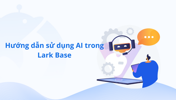 Hướng dẫn sử dụng AI trong Lark Base